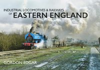 bokomslag Industrial Locomotives & Railways of Eastern England