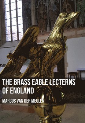 bokomslag The Brass Eagle Lecterns of England