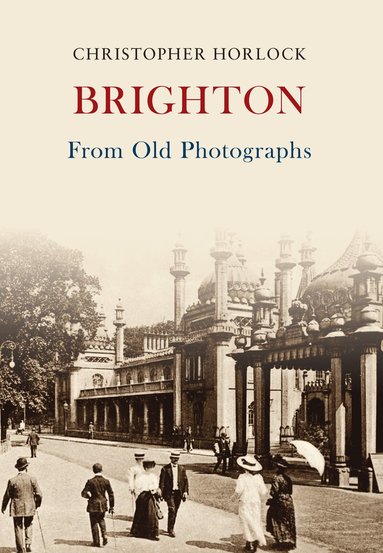 Christopher Horlock - Brighton From Old Photographs, Häftad