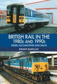 bokomslag British Rail in the 1980s and 1990s: Diesel Locomotives and DMUs