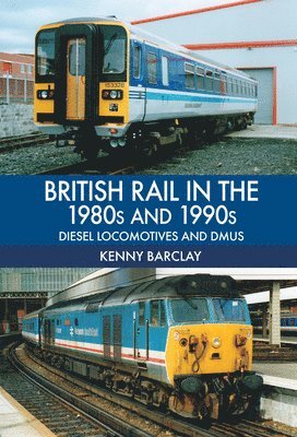 bokomslag British Rail in the 1980s and 1990s: Diesel Locomotives and DMUs