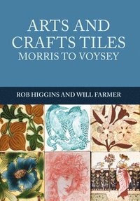 bokomslag Arts and Crafts Tiles: Morris to Voysey