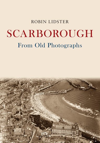 Robin Lidster - Scarborough From Old Photographs, Häftad