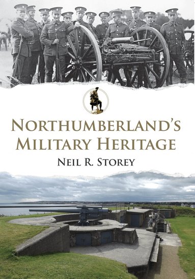 Neil R. Storey - Northumberland's Military Heritage, Häftad