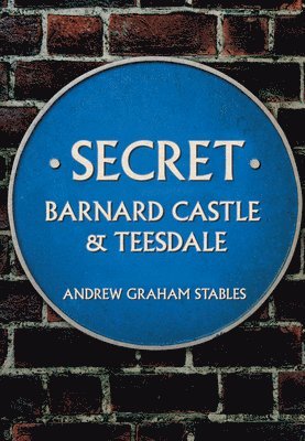 Secret Barnard Castle & Teesdale 1