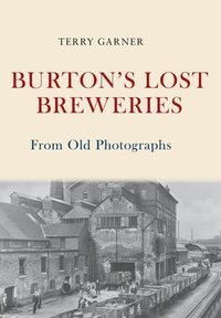 bokomslag Burton's Lost Breweries From Old Photographs