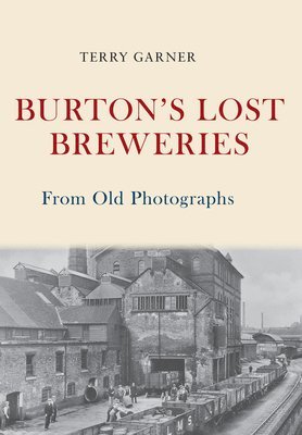 Burton's Lost Breweries From Old Photographs 1