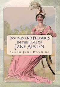 bokomslag Pastimes and Pleasures in the Time of Jane Austen