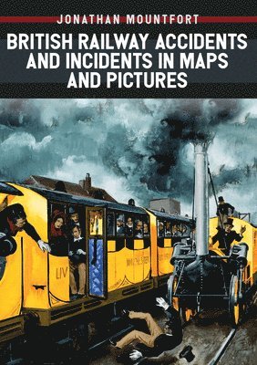 Jonathan Mountfort, Jon Mountfort - British Railway Accidents and Incidents in Maps and Pictures, Häftad