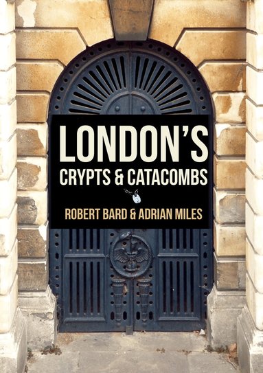 Robert Bard, Adrian Miles - London's Crypts and Catacombs, Häftad