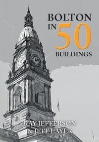 bokomslag Bolton in 50 Buildings