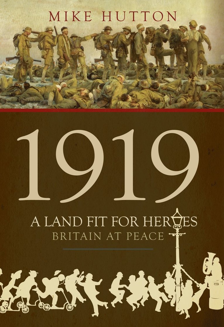 Mike Hutton - 1919 - A Land Fit for Heroes, Inbunden