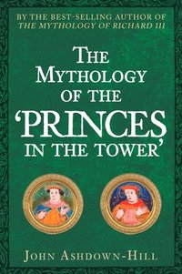 bokomslag The Mythology of the 'Princes in the Tower'