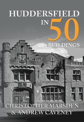 bokomslag Huddersfield in 50 Buildings