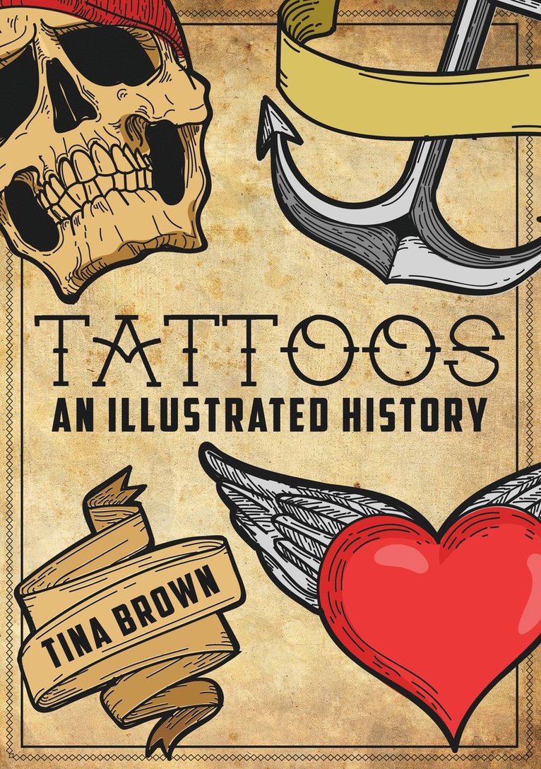 Tina Brown - Tattoos: An Illustrated History, Häftad
