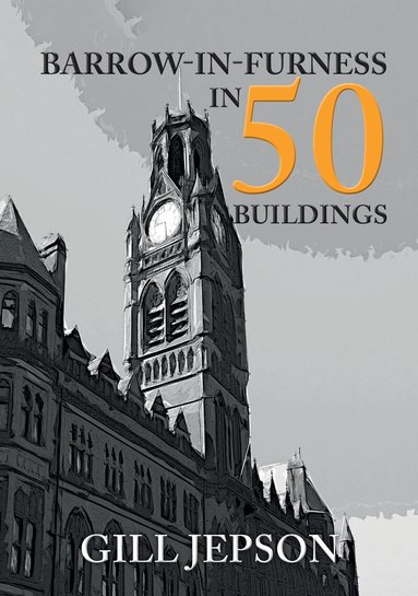 Gill Jepson - Barrow-in-Furness in 50 Buildings, Häftad