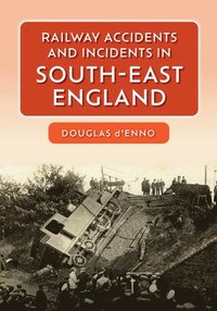 bokomslag Railway Accidents and Incidents in South-East England