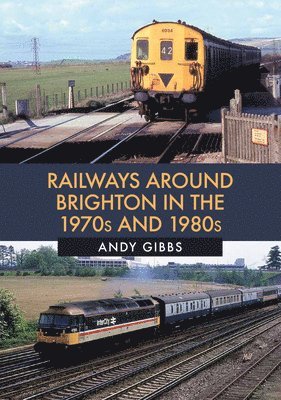 bokomslag Railways Around Brighton in the 1970s and 1980s