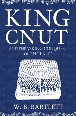 bokomslag King Cnut and the Viking Conquest of England 1016