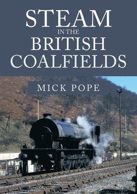 Mick Pope - Steam in the British Coalfields, Häftad