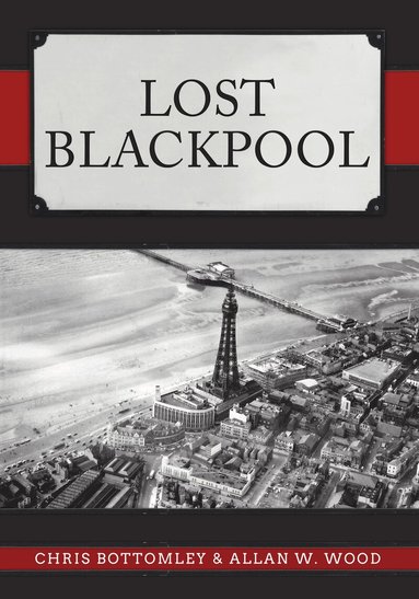 Chris Bottomley, Allan W. Wood - Lost Blackpool, Häftad