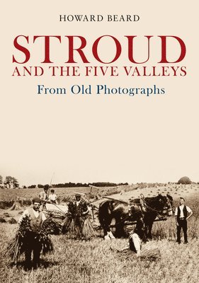 Stroud and the Five Valleys From Old Photographs 1