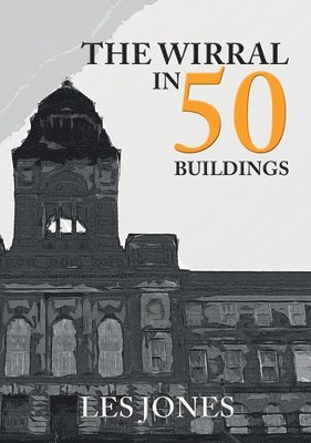 Les Jones - Wirral in 50 Buildings, Häftad