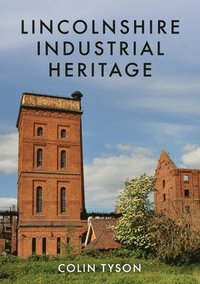 bokomslag Lincolnshire Industrial Heritage