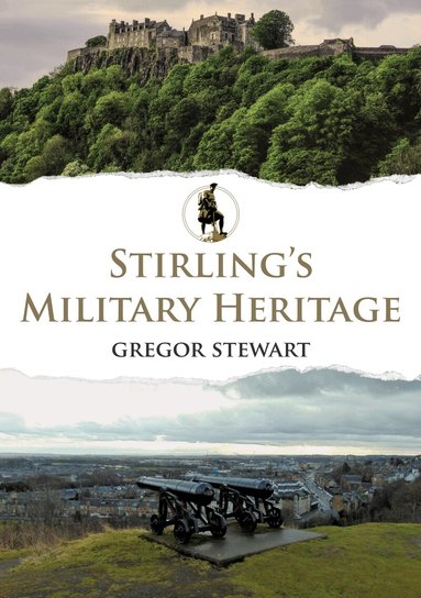 Gregor Stewart - Stirling's Military Heritage, Häftad