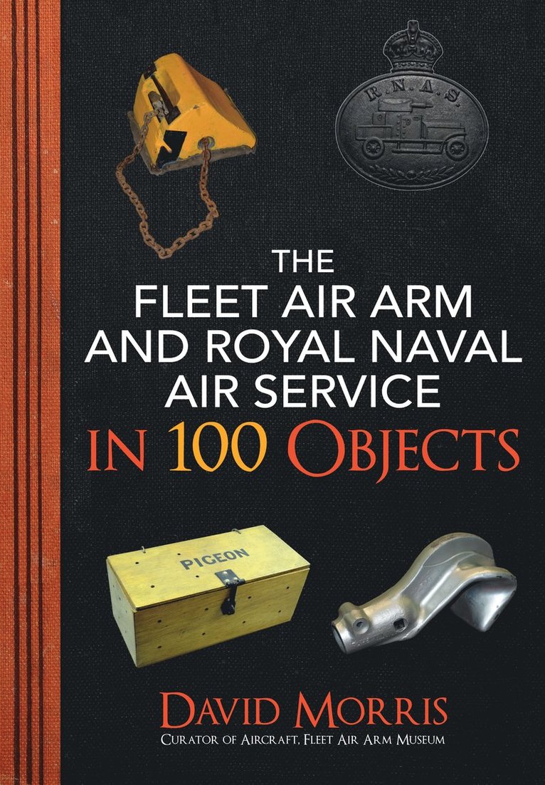David Morris - Fleet Air Arm and Royal Naval Air Service in 100 Objects, Häftad