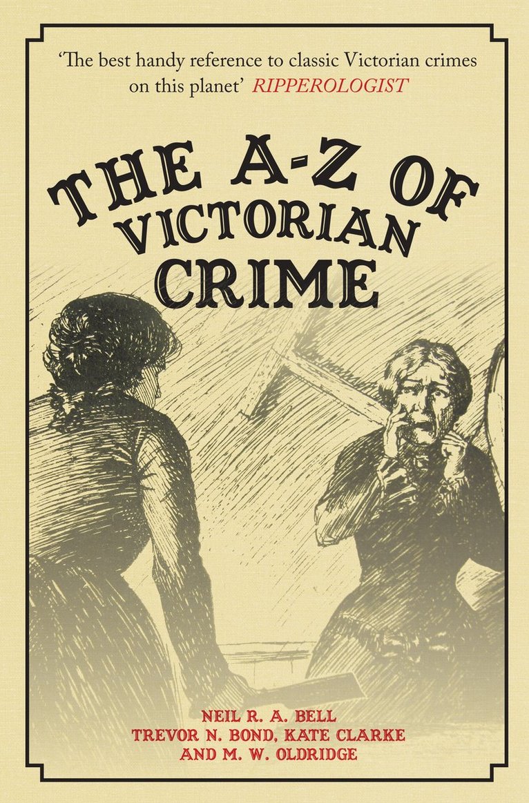 Neil R. A. Bell, Trevor Bond, Kate Clarke, M.W. Oldridge, Neil R. a. Bell, Trevor N. Bond, Neil R a Bell, Trevor N Bond, M W Oldridge - A-Z of Victorian Crime, Häftad