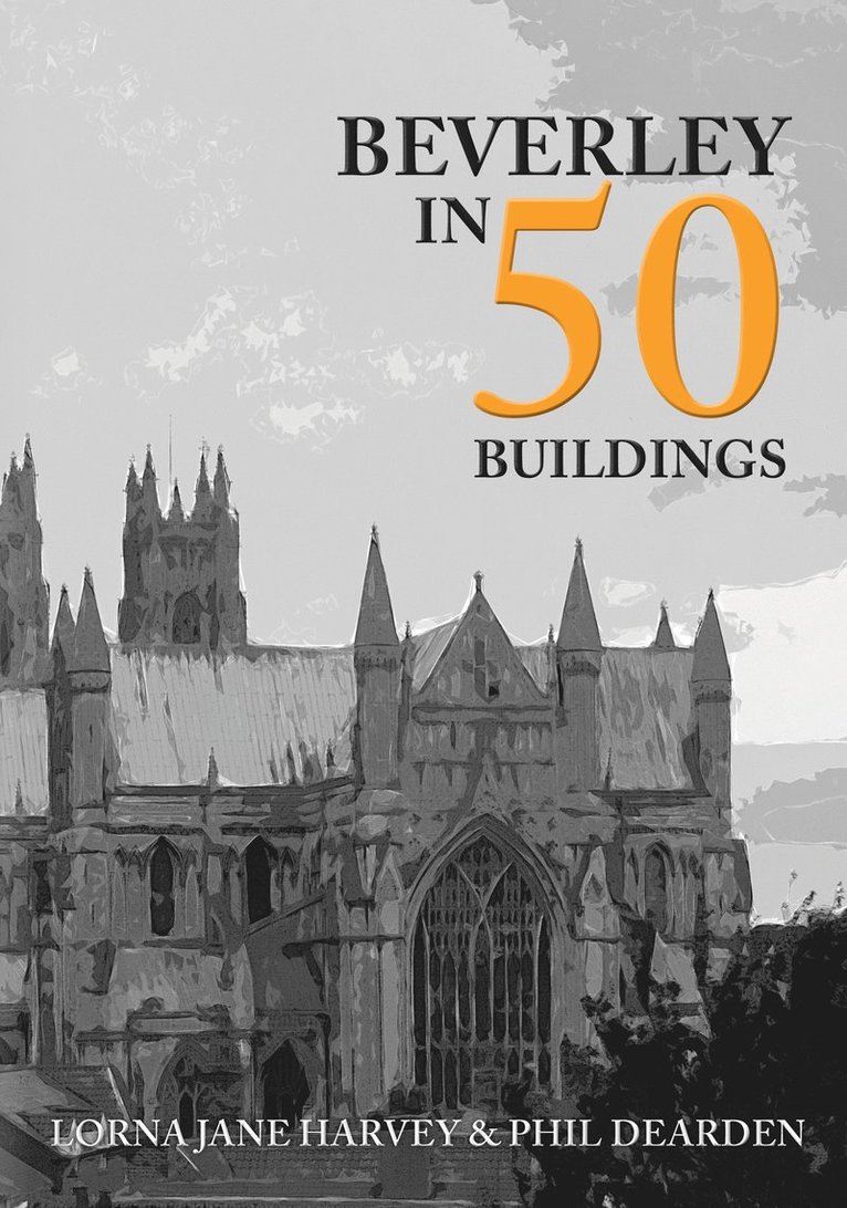 Lorna Jane Harvey, Phil Dearden - Beverley in 50 Buildings, Häftad
