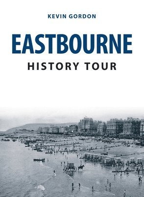 bokomslag Eastbourne History Tour