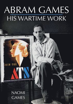 Naomi Games - Abram Games: His Wartime Work, Häftad