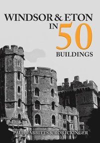 bokomslag Windsor & Eton in 50 Buildings