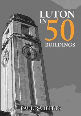 bokomslag Luton in 50 Buildings