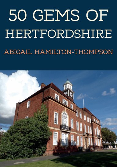 Abigail Hamilton-Thompson - 50 Gems of Hertfordshire, Häftad
