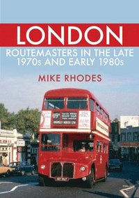 bokomslag London Routemasters in the Late 1970s and Early 1980s
