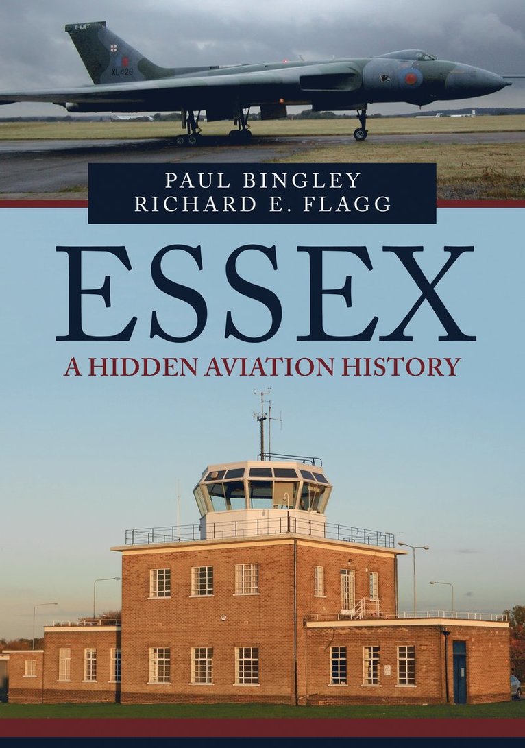 Paul Bingley, Richard E. Flagg, Richard E Flagg - Essex: A Hidden Aviation History, Häftad