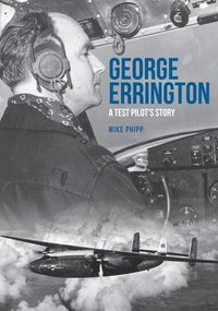 bokomslag George Errington: A Test Pilot's Story