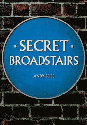 Andy Bull - Secret Broadstairs, Häftad
