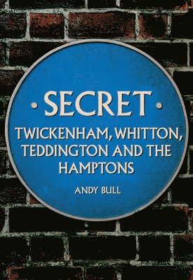 Andy Bull - Secret Twickenham, Whitton, Teddington and the Hamptons, Häftad