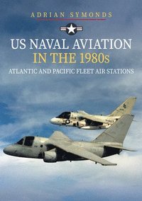 bokomslag US Naval Aviation in the 1980s: Atlantic and Pacific Fleet Air Stations