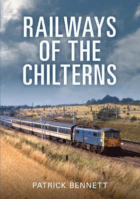 Patrick Bennett - Railways of the Chilterns, Häftad