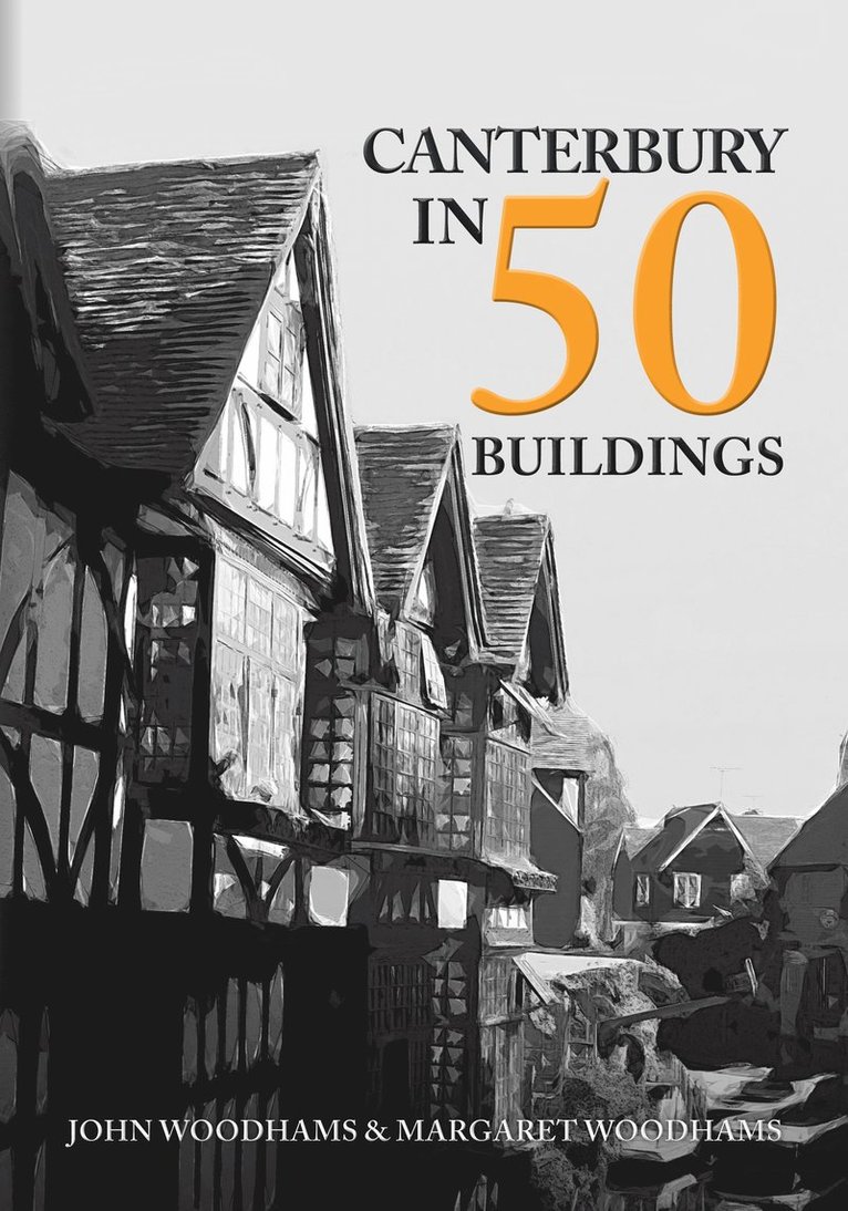 John Woodhams, Margaret Woodhams - Canterbury in 50 Buildings, Häftad