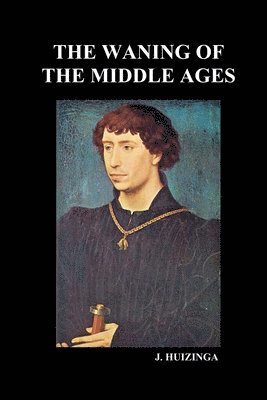 J. Huizinga, J Huizinga - Waning of the Middle Ages, Häftad