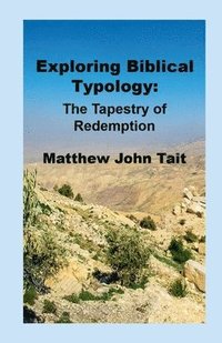 bokomslag Exploring Biblical Typology: The Tapestry of Redemption