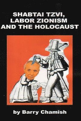 Barry Chamish - SHABTAI TZVI, LABOR ZIONISM AND THE HOLOCAUST Chamish, Häftad