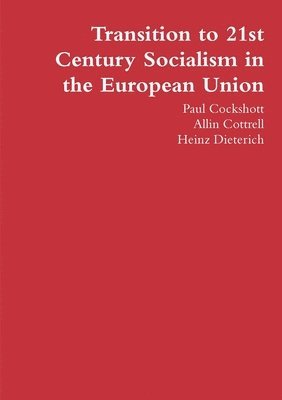 Paul Cockshott, Allin Cottrell, Heinz Dieterich - Transition to 21st Century Socialism in the European Union, Häftad