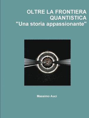 bokomslag OLTRE LA FRONTIERA QUANTISTICA "Una Storia Appassionante"